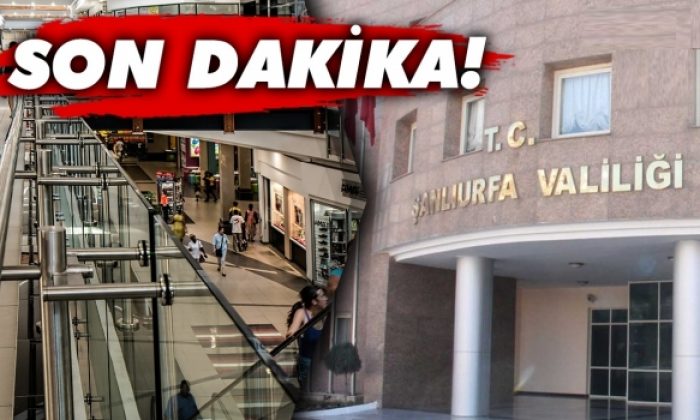 Valilik, Urfa’daki AVM’ler için alınan kararları duyurdu!