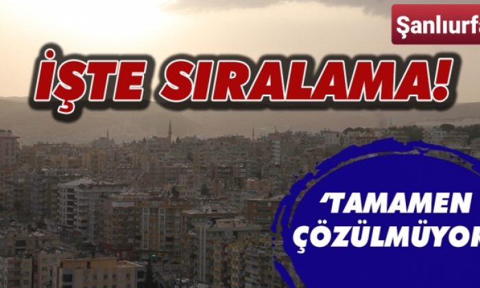 Rapor açıklandı: Urfa, en yoğun iller arasında!