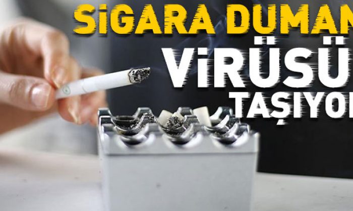 ‘Sigara dumanı virüs getirebilir’