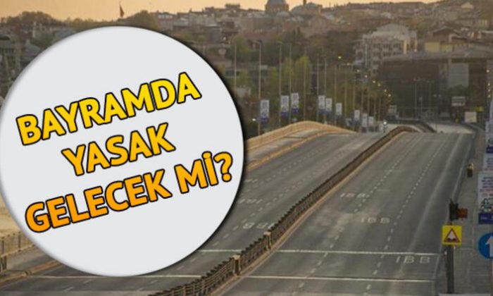 Bayramda sokağa çıkma yasağı olacak mı?