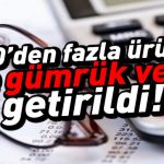 400’den fazla ürüne ilave gümrük vergisi!